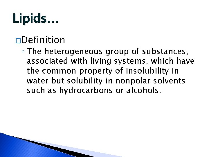 Lipids… �Definition ◦ The heterogeneous group of substances, associated with living systems, which have