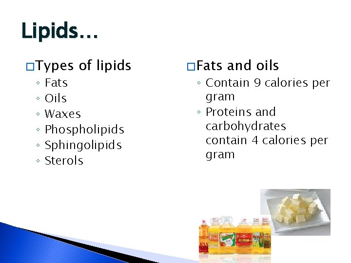 Lipids… � Types ◦ ◦ ◦ of lipids Fats Oils Waxes Phospholipids Sphingolipids Sterols