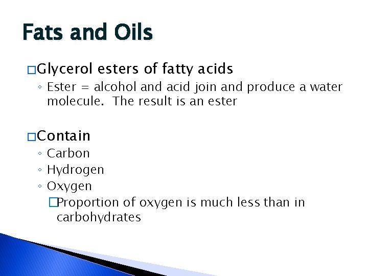 Fats and Oils � Glycerol esters of fatty acids ◦ Ester = alcohol and