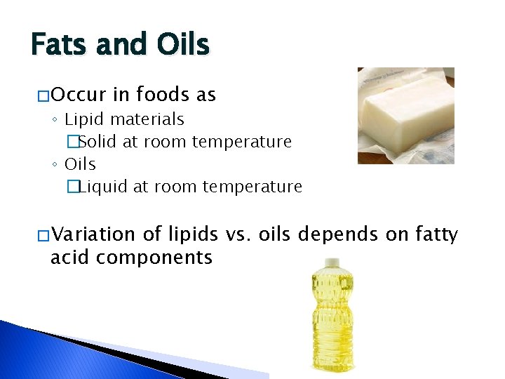 Fats and Oils � Occur in foods as ◦ Lipid materials �Solid at room