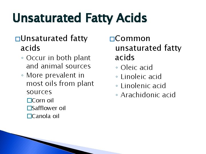 Unsaturated Fatty Acids � Unsaturated acids fatty ◦ Occur in both plant and animal