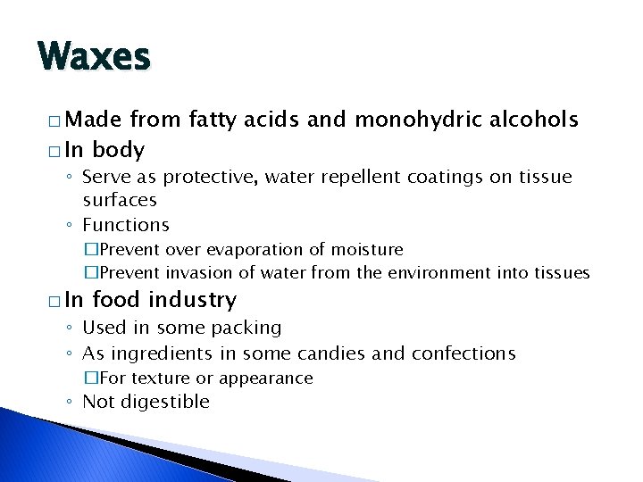 Waxes � Made from fatty acids and monohydric alcohols � In body ◦ Serve