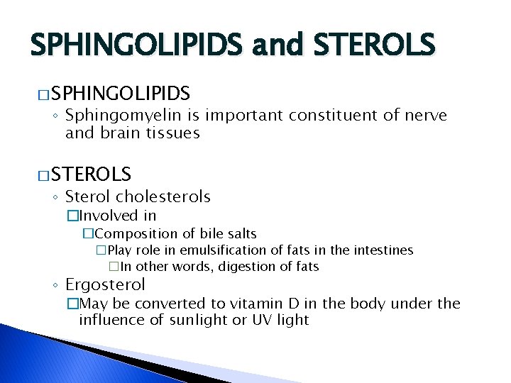 SPHINGOLIPIDS and STEROLS � SPHINGOLIPIDS ◦ Sphingomyelin is important constituent of nerve and brain