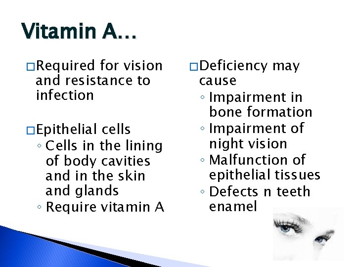 Vitamin A… � Required for vision and resistance to infection � Epithelial cells ◦