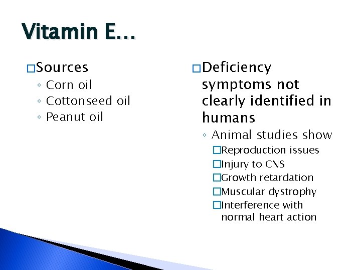 Vitamin E… � Sources ◦ Corn oil ◦ Cottonseed oil ◦ Peanut oil �