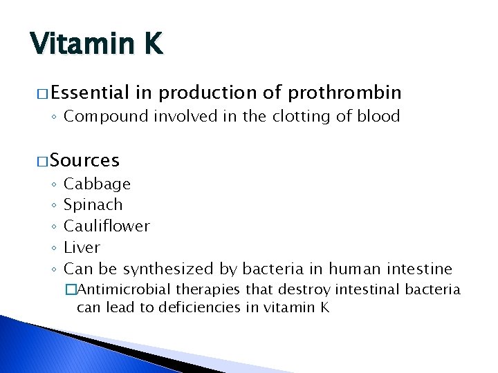 Vitamin K � Essential in production of prothrombin ◦ Compound involved in the clotting