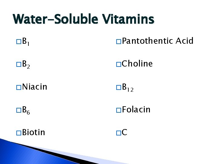 Water-Soluble Vitamins � B 1 � Pantothentic � B 2 � Choline � Niacin