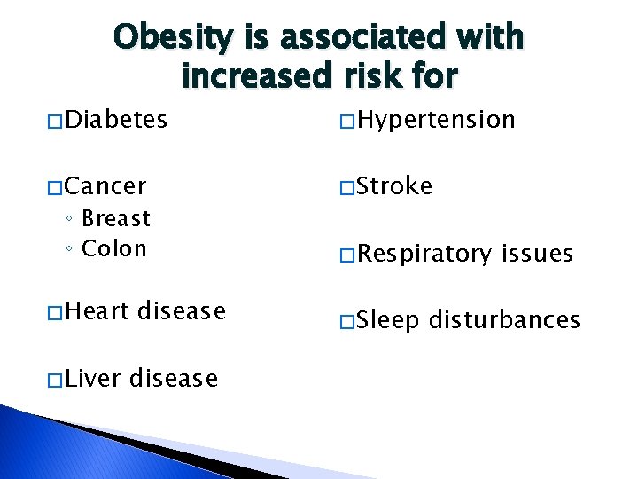 Obesity is associated with increased risk for � Diabetes � Hypertension � Cancer �