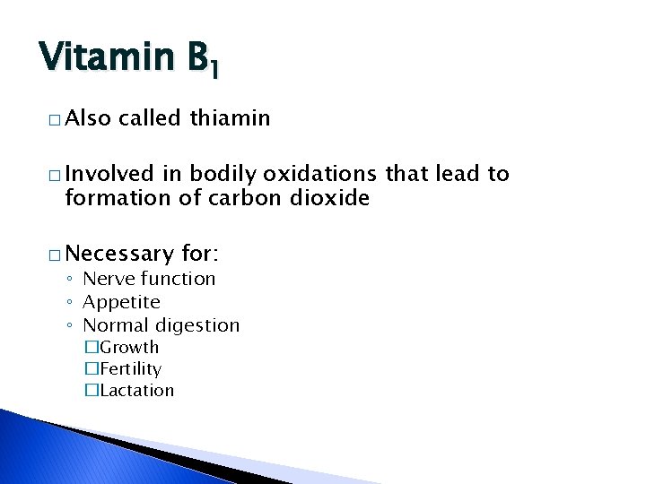 Vitamin B 1 � Also called thiamin � Involved in bodily oxidations that lead