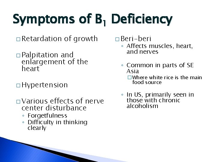 Symptoms of B 1 Deficiency � Retardation of growth � Palpitation and enlargement of