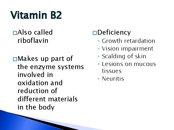 Vitamin B 2 � Also called riboflavin � Makes up part of the enzyme