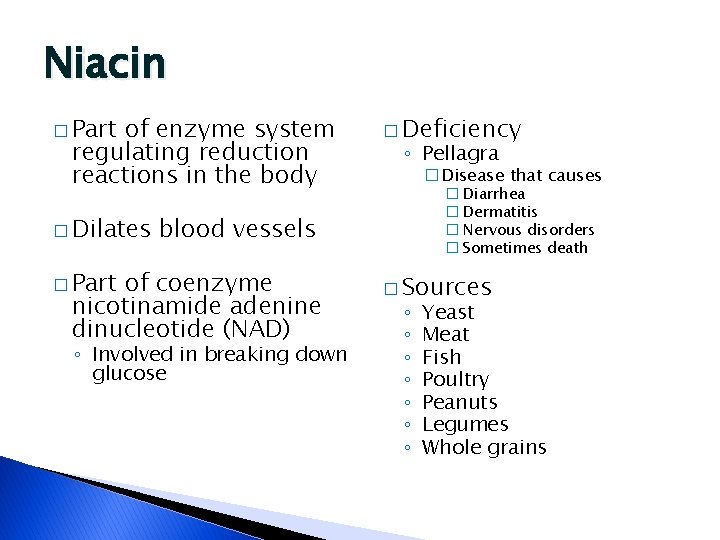 Niacin � Part of enzyme system regulating reduction reactions in the body � Dilates