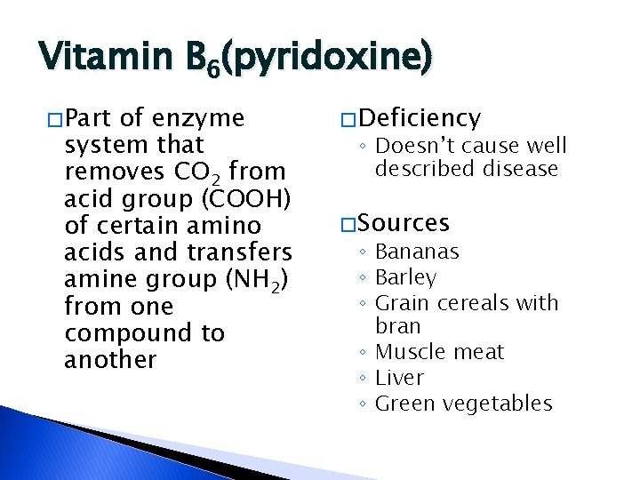 Vitamin B 6(pyridoxine) � Part of enzyme system that removes CO 2 from acid