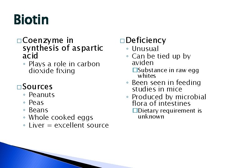 Biotin � Coenzyme in synthesis of aspartic acid ◦ Plays a role in carbon