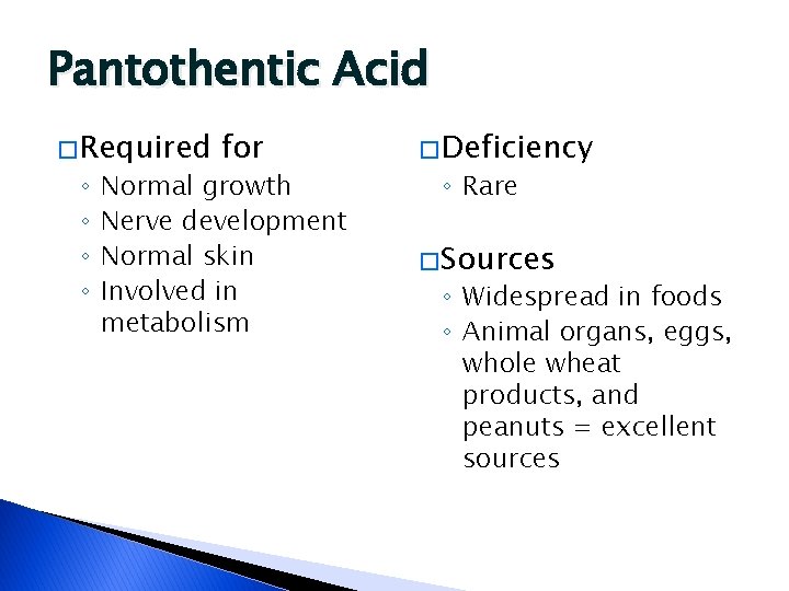 Pantothentic Acid � Required ◦ ◦ for Normal growth Nerve development Normal skin Involved