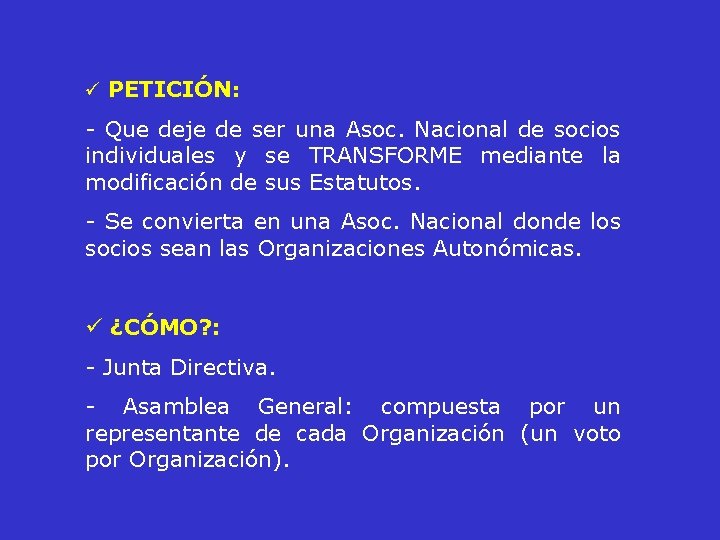 ü PETICIÓN: - Que deje de ser una Asoc. Nacional de socios individuales y