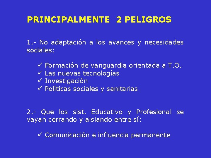 PRINCIPALMENTE 2 PELIGROS 1. - No adaptación a los avances y necesidades sociales: ü