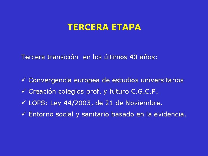 TERCERA ETAPA Tercera transición en los últimos 40 años: ü Convergencia europea de estudios
