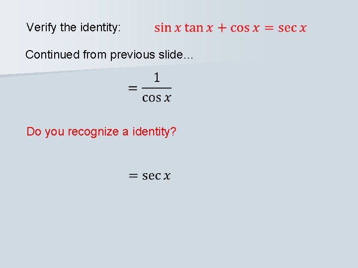 Verify the identity: Continued from previous slide… Do you recognize a identity? 