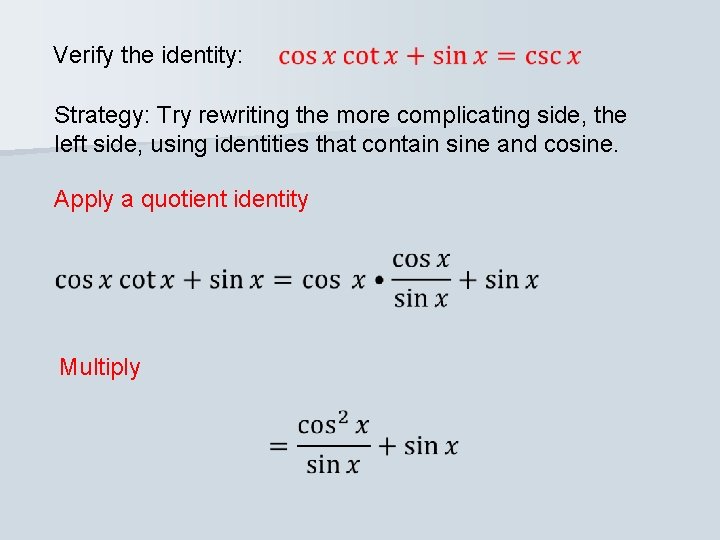 Verify the identity: Strategy: Try rewriting the more complicating side, the left side, using