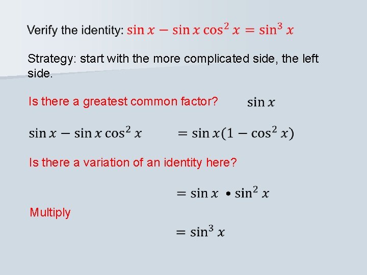  Strategy: start with the more complicated side, the left side. Is there a