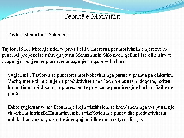 Teoritë e Motivimit Taylor: Menaxhimi Shkencor Taylor (1916) ishte një ndër të parët i