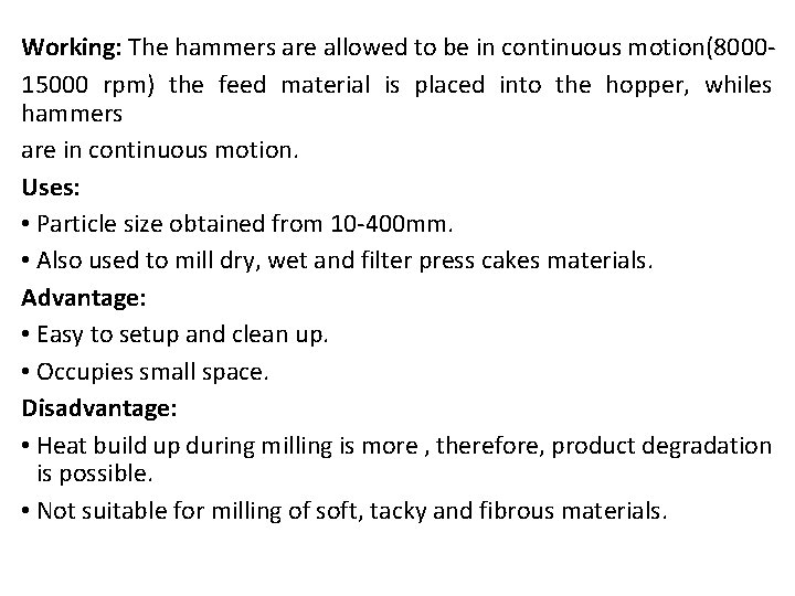 Working: The hammers are allowed to be in continuous motion(800015000 rpm) the feed material