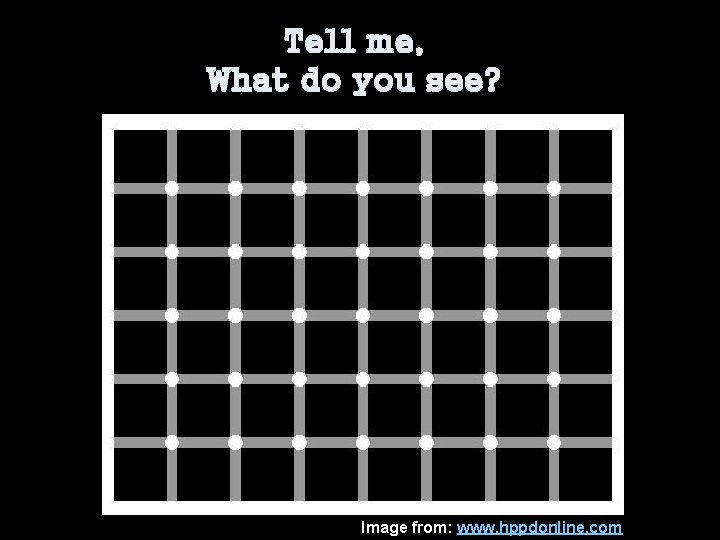 Tell me, What do you see? Image from: www. hppdonline. com 