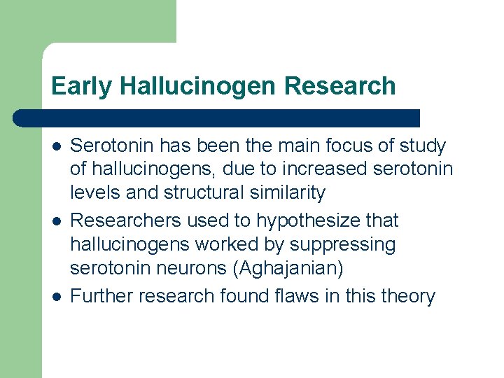 Early Hallucinogen Research l l l Serotonin has been the main focus of study