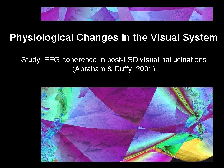 Physiological Changes in the Visual System Study: EEG coherence in post-LSD visual hallucinations (Abraham