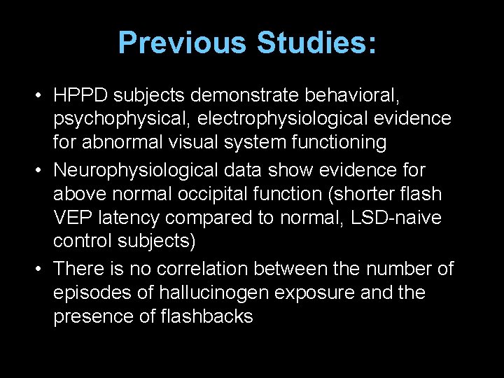 Previous Studies: • HPPD subjects demonstrate behavioral, psychophysical, electrophysiological evidence for abnormal visual system