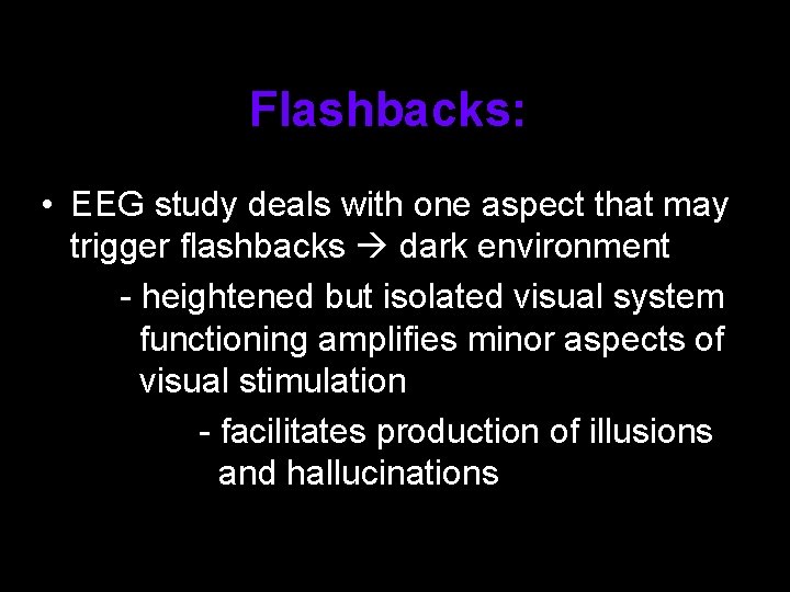 Flashbacks: • EEG study deals with one aspect that may trigger flashbacks dark environment