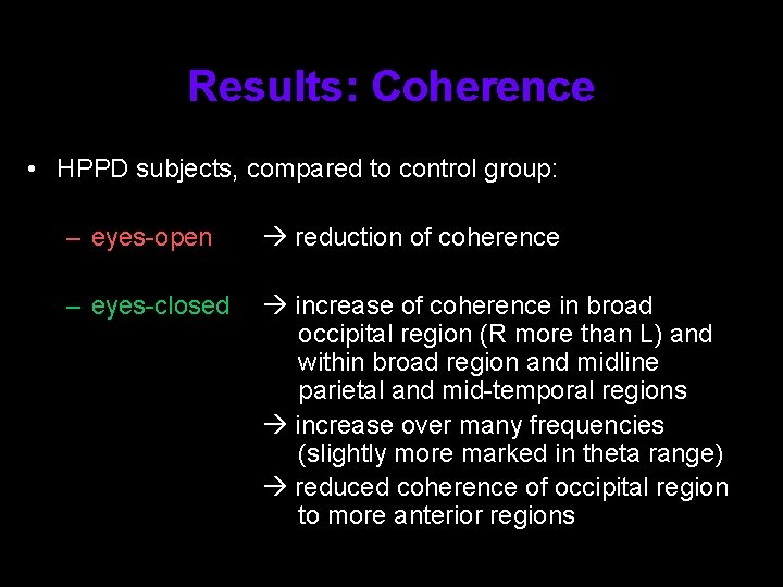Results: Coherence • HPPD subjects, compared to control group: – eyes-open reduction of coherence