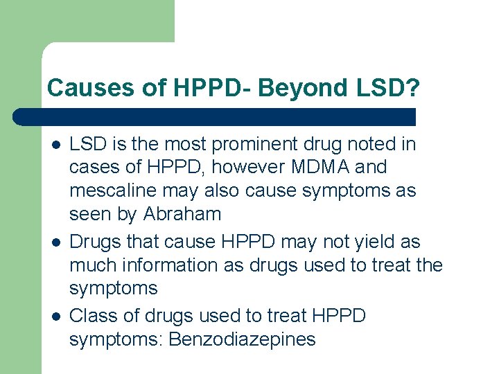 Causes of HPPD- Beyond LSD? l l l LSD is the most prominent drug