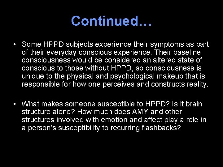 Continued… • Some HPPD subjects experience their symptoms as part of their everyday conscious