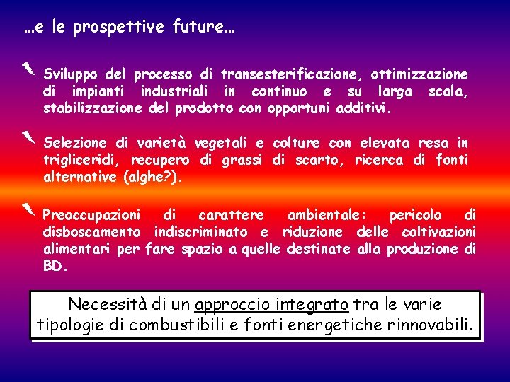…e le prospettive future… Sviluppo del processo di transesterificazione, ottimizzazione di impianti industriali in …e le prospettive future… Sviluppo del processo di transesterificazione, ottimizzazione di impianti industriali in