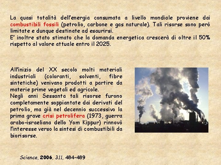 La quasi totalità dell’energia consumata a livello mondiale proviene dai combustibili fossili (petrolio, carbone La quasi totalità dell’energia consumata a livello mondiale proviene dai combustibili fossili (petrolio, carbone