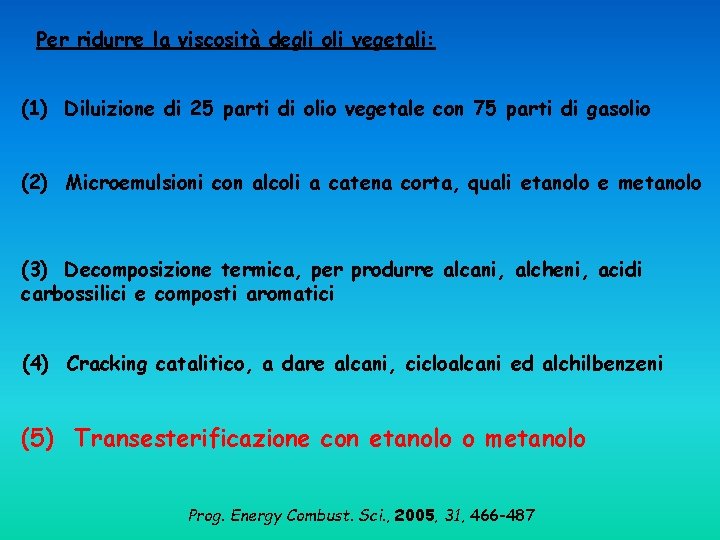 Per ridurre la viscosità degli oli vegetali: (1) Diluizione di 25 parti di olio Per ridurre la viscosità degli oli vegetali: (1) Diluizione di 25 parti di olio