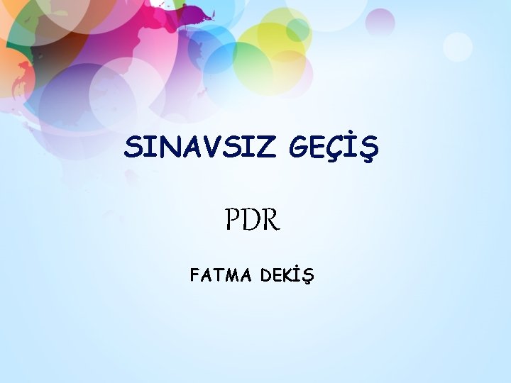 SINAVSIZ GEÇİŞ PDR FATMA DEKİŞ 