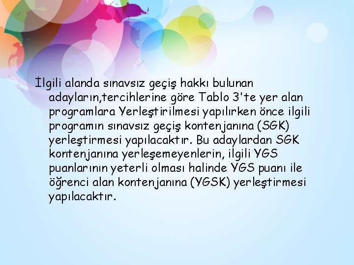 İlgili alanda sınavsız geçiş hakkı bulunan adayların, tercihlerine göre Tablo 3'te yer alan programlara