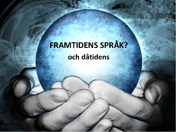 FRAMTIDENS SPRÅK? och dåtidens 