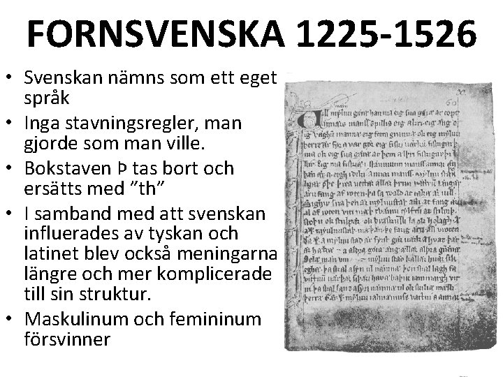 FORNSVENSKA 1225 -1526 • Svenskan nämns som ett eget språk • Inga stavningsregler, man