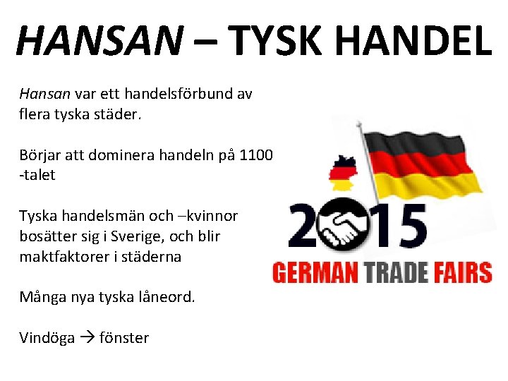 HANSAN – TYSK HANDEL Hansan var ett handelsförbund av flera tyska städer. Börjar att