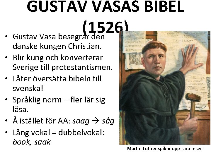 GUSTAV VASAS BIBEL (1526) • Gustav Vasa besegrar den • • • danske kungen GUSTAV VASAS BIBEL (1526) • Gustav Vasa besegrar den • • • danske kungen