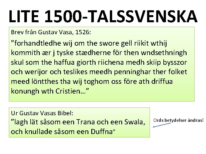 LITE 1500 -TALSSVENSKA Brev från Gustav Vasa, 1526: ”forhandtledhe wij om the swore gell