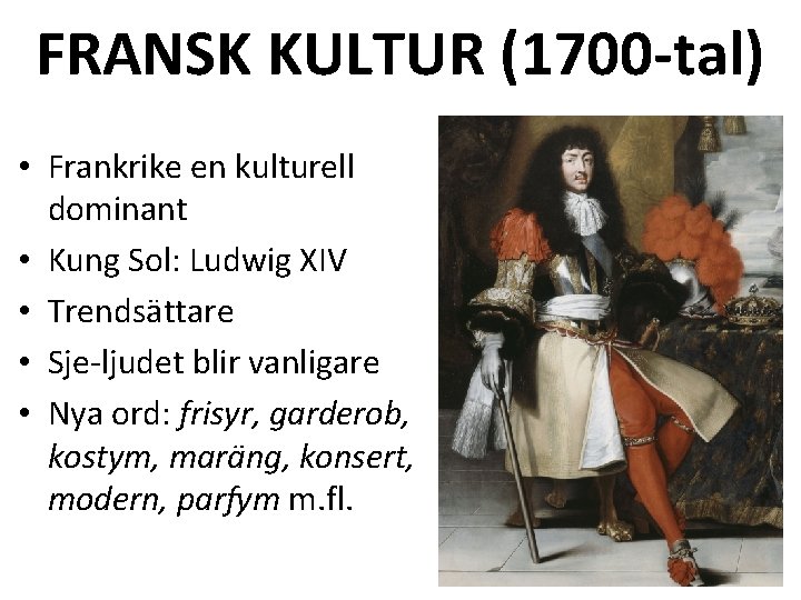 FRANSK KULTUR (1700 -tal) • Frankrike en kulturell dominant • Kung Sol: Ludwig XIV