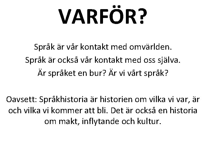 VARFÖR? Språk är vår kontakt med omvärlden. Språk är också vår kontakt med oss