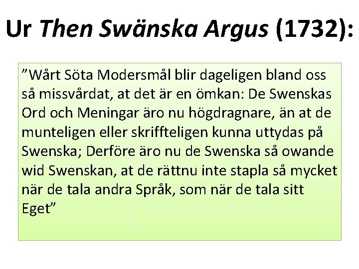Ur Then Swänska Argus (1732): ”Wårt Söta Modersmål blir dageligen bland oss så missvårdat,
