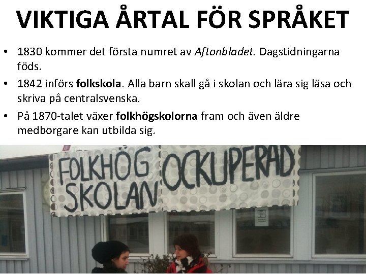 VIKTIGA ÅRTAL FÖR SPRÅKET • 1830 kommer det första numret av Aftonbladet. Dagstidningarna föds.