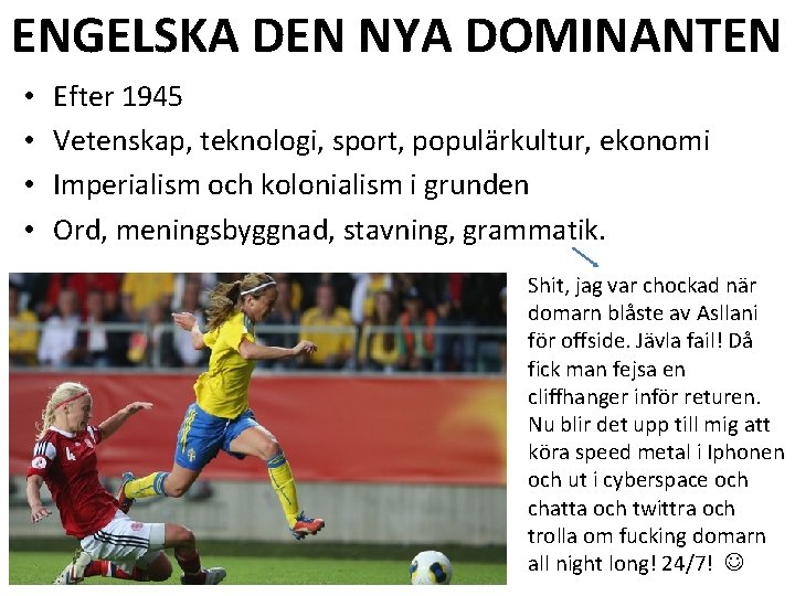 ENGELSKA DEN NYA DOMINANTEN • • Efter 1945 Vetenskap, teknologi, sport, populärkultur, ekonomi Imperialism